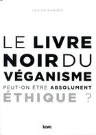 Couverture du livre « Le livre noir du veganisme ; peut-on être absolument éthique » de Louise Kahors aux éditions Kiwi