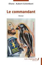 Couverture du livre « Le commandant » de Eliane Aubert-Colombani aux éditions Les Impliques