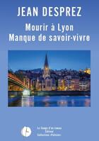 Couverture du livre « Mourir à Lyon : Manque de savoir-vivre » de Jean Deprez aux éditions Publishroom Factory