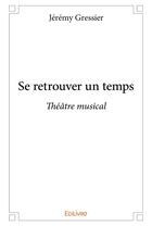 Couverture du livre « Se retrouver un temps » de Jeremy Gressier aux éditions Edilivre