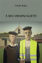 Couverture du livre « A bas strapacalzetti » de Bubu Oncle aux éditions Edilivre
