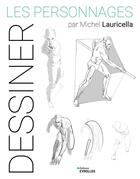 Couverture du livre « Dessiner : Les personnages par Michel Lauricella » de Michel Lauricella aux éditions Eyrolles