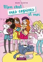 Couverture du livre « Mon chat, mes copines et moi » de Marc Cantin aux éditions Rageot