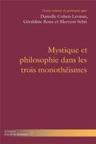 Couverture du livre « Mystique et philosophie dans les trois monothéismes » de Danielle Cohen-Levinas et Geraldine Roux et Meryem Sebti aux éditions Hermann