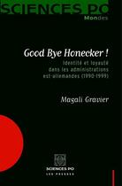 Couverture du livre « Good bye Honecker ! identité et loyauté dans les administrations est-allemandes (1990-1999) » de Magali Gravier aux éditions Presses De Sciences Po