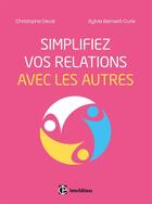 Couverture du livre « Simplifiez vos relations avec les autres » de Christophe Deval et Sylvie Bernard-Curie aux éditions Intereditions