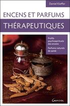 Couverture du livre « Encens et parfums thérapeutiques ; profils psychospirituels des encens, parfums naturels de santé » de Daniel Kieffer aux éditions Grancher