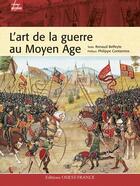 Couverture du livre « L'Art De La Guerre Au Moyen Age » de Renaud Beffeyte aux éditions Ouest France