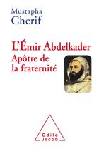 Couverture du livre « L'émir Abdelkader ; apôtre de la réconciliation » de Mustapha Cherif aux éditions Odile Jacob