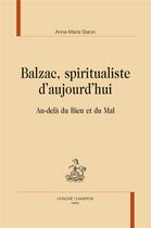 Couverture du livre « Balzac, spiritualiste d'aujourd hui : au-delà du bien et du mal » de Anne-Marie Baron aux éditions Honore Champion