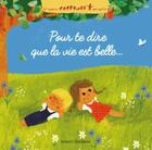 Couverture du livre « Pour te dire que la vie est belle » de Sophie Furlaud et Sophie De Brisoult aux éditions Bayard Jeunesse