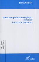 Couverture du livre « Questions phenomenologiques - suivies de lectures freudiennes » de Patrick Nerhot aux éditions L'harmattan