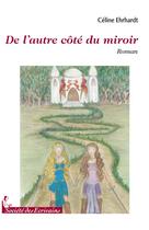 Couverture du livre « De l'autre côté du miroir » de Celine Ehrhardt aux éditions Societe Des Ecrivains