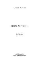 Couverture du livre « Mon autre... » de Laurent Boyet aux éditions Le Manuscrit