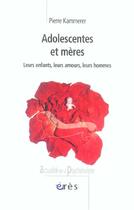 Couverture du livre « Adolescentes et mères : leurs enfants, leurs amours, leurs hommes » de Pierre Kammerer aux éditions Eres