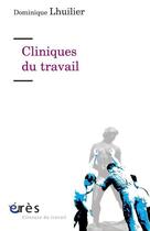 Couverture du livre « Cliniques du travail » de Dominique Lhuilier aux éditions Eres