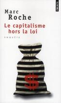 Couverture du livre « Le capitalisme hors la loi » de Marc Roche aux éditions Points