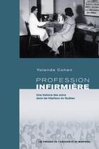 Couverture du livre « Profession infirmière ; une histoire des soins dans les hôpitaux du Québec » de Yolande Cohen aux éditions Pu De Montreal
