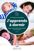 Couverture du livre « J'apprends à dormir ; aidez votre enfant à bien dormir de 0 à 16 ans » de Pannetier Evelyne aux éditions Quebec Livres