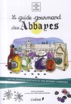 Couverture du livre « Le guide gourmand des abbayes » de Nicole Masson et Caroline Donadieu aux éditions Chene