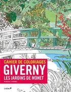 Couverture du livre « Cahier de coloriages ; Claude Monet ; les jardins de Giverny » de  aux éditions Chene