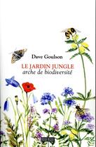 Couverture du livre « Le jardin jungle ; arche de biodiversité » de Dave Goulson aux éditions Rouergue