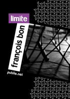 Couverture du livre « Limite » de Francois Bon aux éditions Publie.net