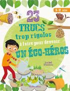 Couverture du livre « 23 trucs trop rigolos à faire pour devenir un éco-héros ; 9-12 ans » de Isabelle Thomas aux éditions Rustica