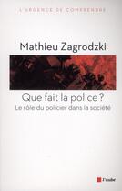 Couverture du livre « Que fait la police ? » de Mathieu Zagrodzki aux éditions Editions De L'aube