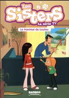 Couverture du livre « Les Sisters ; la série TV Tome 4 : le nanimal de Loulou ! » de Christophe Cazenove et William aux éditions Bamboo