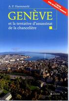 Couverture du livre « Genève et la tentative d'assassinat de la chancelière (2e édition) » de Ariel Pierre Haemmerle aux éditions Slatkine