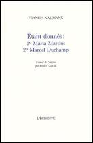 Couverture du livre « Étant donnés : 1° Maria Martins, 2° Marcel Duchamp » de Francis Naumann aux éditions L'echoppe