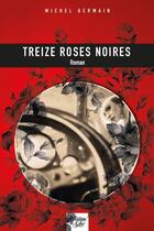 Couverture du livre « Treize roses noires » de Michel Germain aux éditions La Fontaine De Siloe