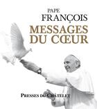 Couverture du livre « Messages du coeur » de Pape Francois aux éditions Presses Du Chatelet