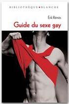 Couverture du livre « Guide du sexe gay » de Erik Remes aux éditions Blanche