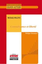 Couverture du livre « Michael Polányi - Connaissance et liberté » de Philippe Baumard aux éditions Epagine