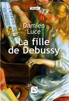 Couverture du livre « La fille de Debussy » de Damien Luce aux éditions Editions De La Loupe