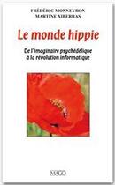 Couverture du livre « Le monde hippie ; l'imaginaire psychédélique de Woodstock à la Silicon Valley » de Frederic Monneyron aux éditions Imago