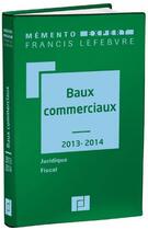 Couverture du livre « Mémento expert ; baux commerciaux (édition 2013/2014) » de  aux éditions Lefebvre