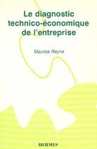 Couverture du livre « Le diagnostic technico-économique de l'entreprise » de Maurice Reyne aux éditions Hermes Science Publications