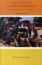 Couverture du livre « Radios et religions en Afrique subsaharienne : Dynamisme, concurrence, action sociale » de Etienne Damome aux éditions Pu De Bordeaux