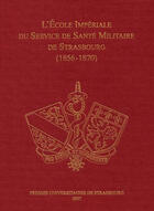 Couverture du livre « L'ecole imperiale du service de sante militaire de strasbourg - 1856-1870 » de Jean-Marie Le Minor aux éditions Pu De Strasbourg