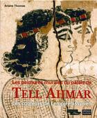 Couverture du livre « Les peintures murales du palais de Tell Ahmar ; les couleurs de l'empire assyrien » de Ariane Thomas aux éditions Faton