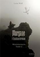 Couverture du livre « Morgane l enchanteresse - reminiscences tome 2 » de Wolf Luna aux éditions Assa