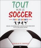 Couverture du livre « Tout sur le soccer pour les enfants » de Deborah W. Crisfield aux éditions Ada