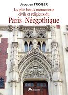 Couverture du livre « Paris neogothique - illustrations, couleur » de Jacques Troger aux éditions Massanne