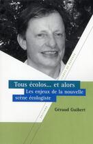 Couverture du livre « Tous écolo... et alors ; les enjeux de la nouvelle scène écologiste » de Geraud Guibert aux éditions Lignes De Reperes