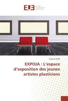 Couverture du livre « Expoja : l'espace d'exposition des jeunes artistes plasticiens » de Chrak Younes aux éditions Editions Universitaires Europeennes