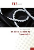 Couverture du livre « Le bijou au-dela de laccessoire » de Ghanoudi S J S. aux éditions Editions Universitaires Europeennes