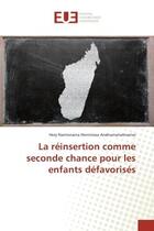 Couverture du livre « La reinsertion comme seconde chance pour les enfants defavorises » de Hery Andriamanalinarivo aux éditions Editions Universitaires Europeennes